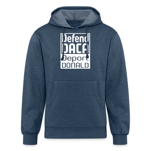 Defend Daca Deport Donald - Unisex Organic Hoodie