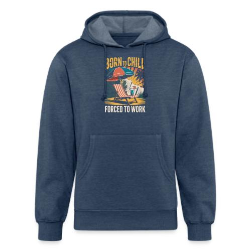 Born To Chill Forced To Work Funny Beach - Unisex Organic Hoodie