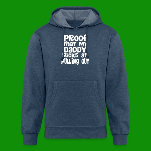 Proof Daddy Sucks At Pulling Out - Unisex Organic Hoodie