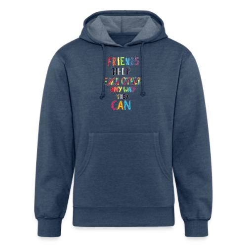Friends Help Each Other Any Way They Can - Unisex Organic Hoodie