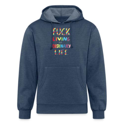 Fuck Living An Ordinary Life - Unisex Organic Hoodie