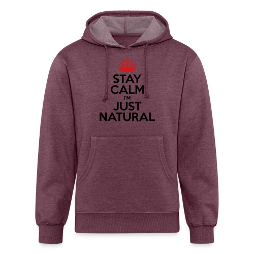 Stay Calm Im Just Natural_GlobalCouture Women's T- - Unisex Organic Hoodie