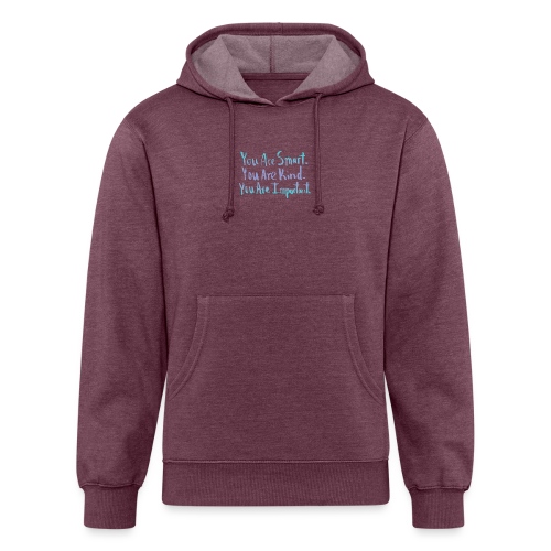 You are smart, you are kind, you are important. - Unisex Organic Hoodie