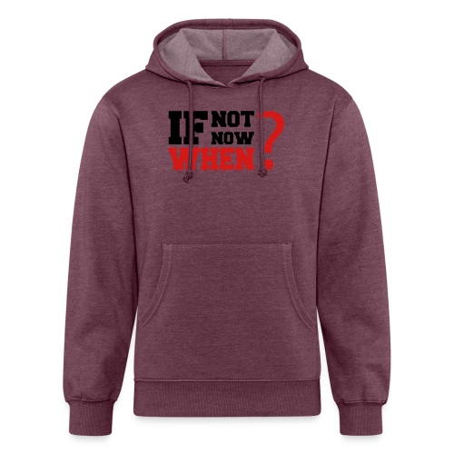 If Not Now. When? - Unisex Organic Hoodie