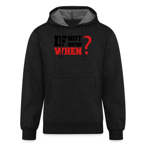 If Not Now. When? - Unisex Organic Hoodie