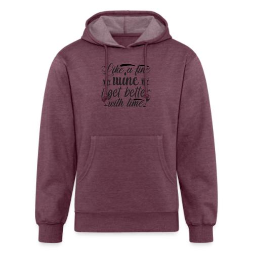 Like a Fine wine, I Get Better with Time - Unisex Organic Hoodie