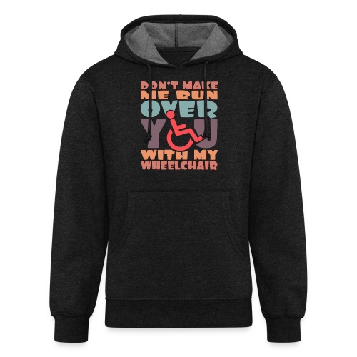Don t make me run over you with my wheelchair # - Unisex Organic Hoodie