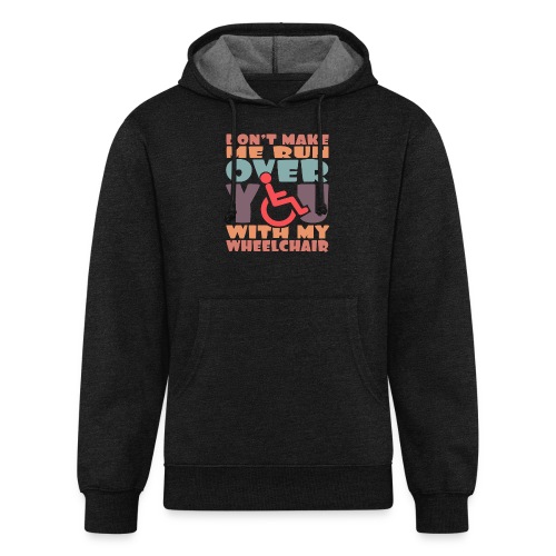 Don't make me run over you with my wheelchair * - Unisex Organic Hoodie