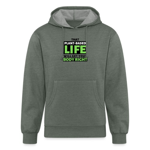That Plant-Based Life, Will Get Your Body Right - Unisex Organic Hoodie