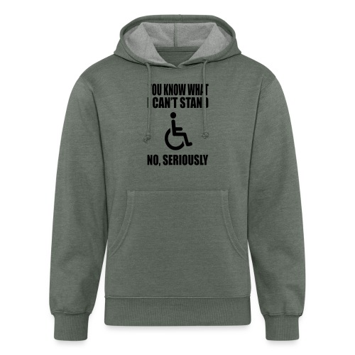 You know what i can't stand. Wheelchair humor * - Unisex Organic Hoodie