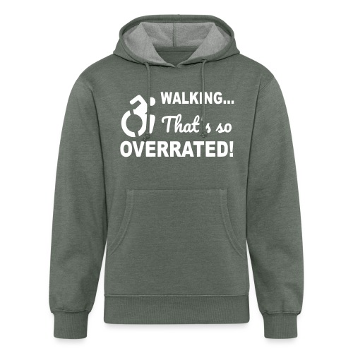 Walking that is overrated. Wheelchair humor * - Unisex Organic Hoodie