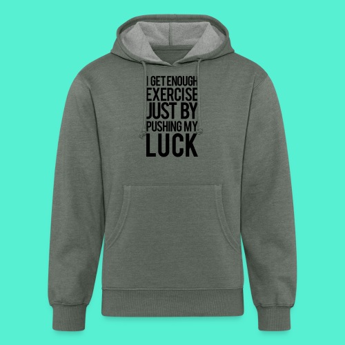 I get enough exercise just by pushing my luck - Unisex Organic Hoodie