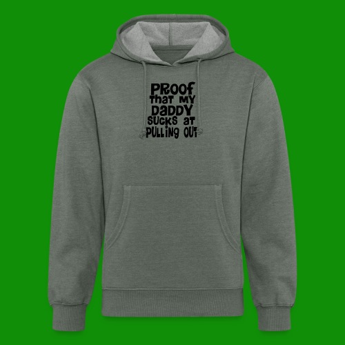 Proof Daddy Sucks At Pulling Out - Unisex Organic Hoodie
