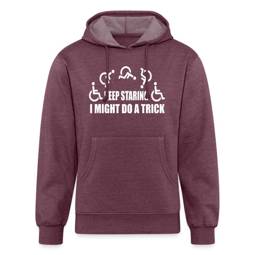 Keep staring I might do a trick with wheelchair * - Unisex Organic Hoodie