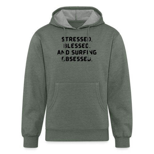 Stressed, blessed, and surfing obsessed! - Unisex Organic Hoodie