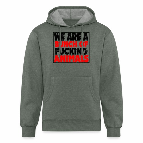Cooler We Are A Bunch Of Fucking Animals Saying - Unisex Organic Hoodie