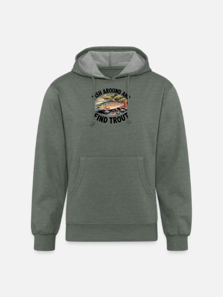 Fish Around And Find Trout - Unisex Organic Hoodie - heather military green