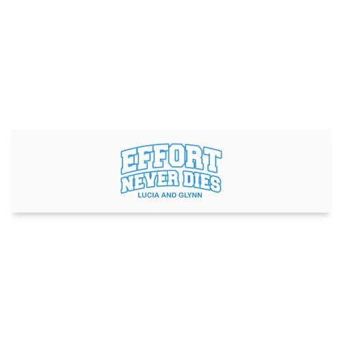 Effort Never Dies - Bumper Sticker