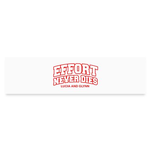 Effort Never Dies - Bumper Sticker
