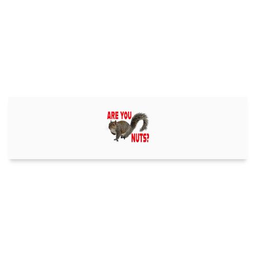 Are You Nuts? - Bumper Sticker