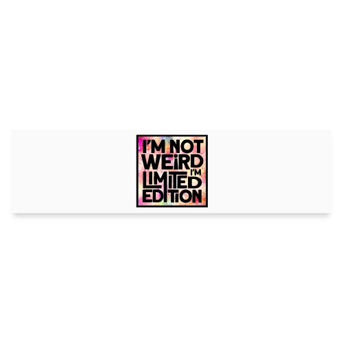 I am not weird i'm limited edition * - Bumper Sticker