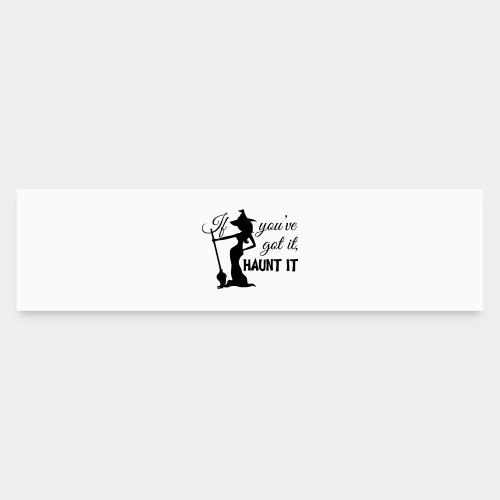 If you've got it - Bumper Sticker
