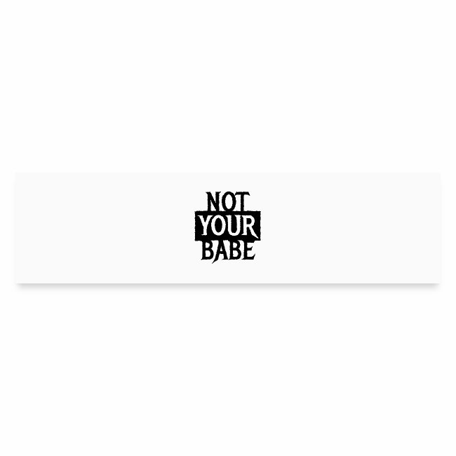 I AM NOT YOUR BABE - Cool statement gift ideas