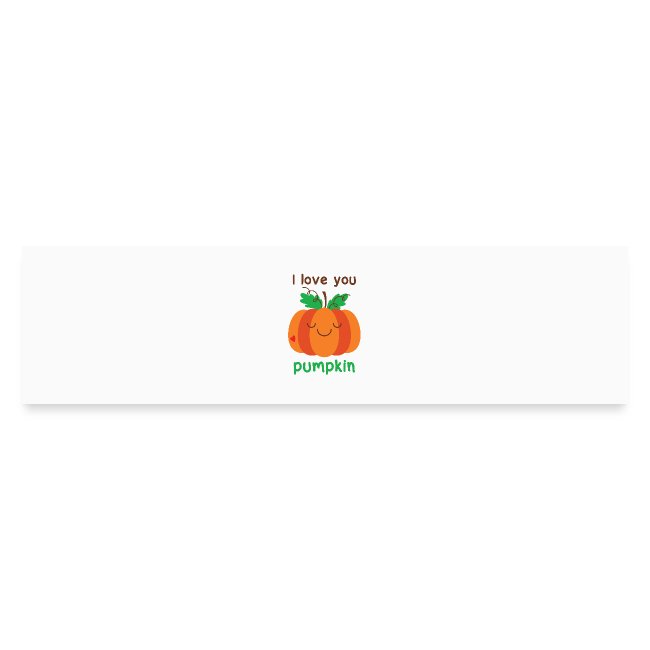 I love you pumpkin