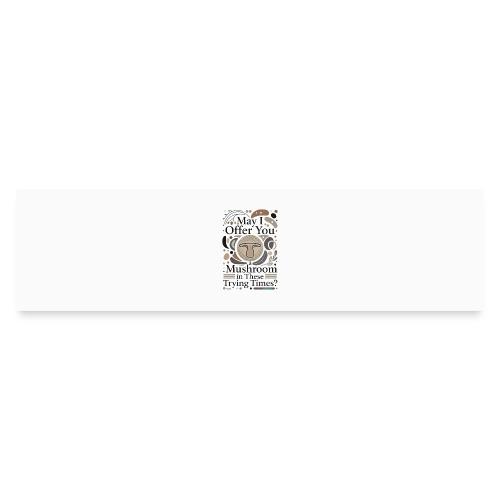 Mushroom in These Trying Times T-Shirt - Bumper Sticker