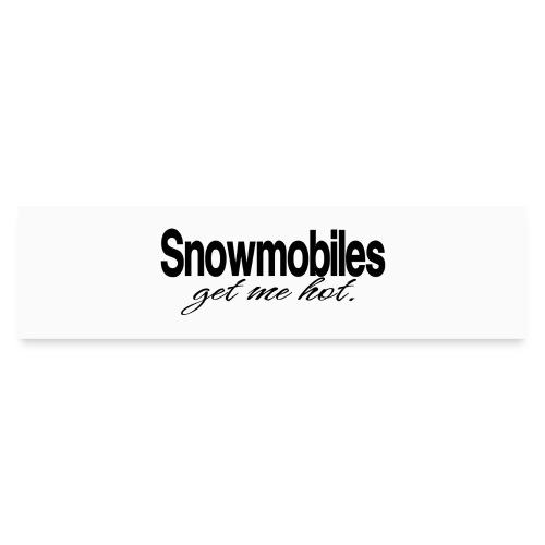 Snowmobiles Get Me Hot - Bumper Sticker