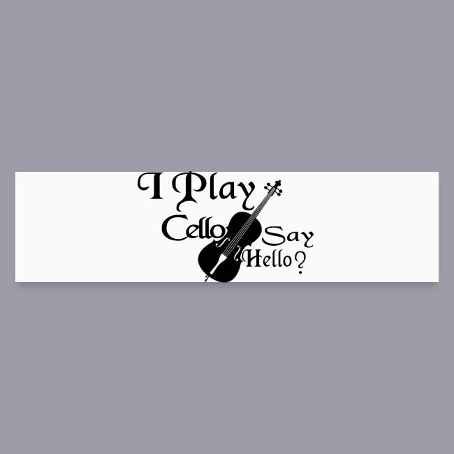 I PLAY CELLO - SAY HELLO!