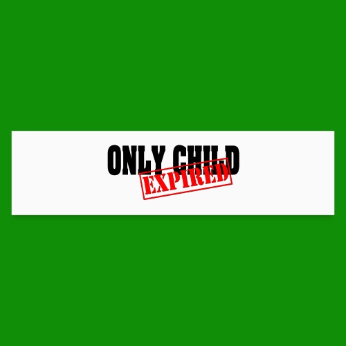 Only Child Expired - Bumper Sticker
