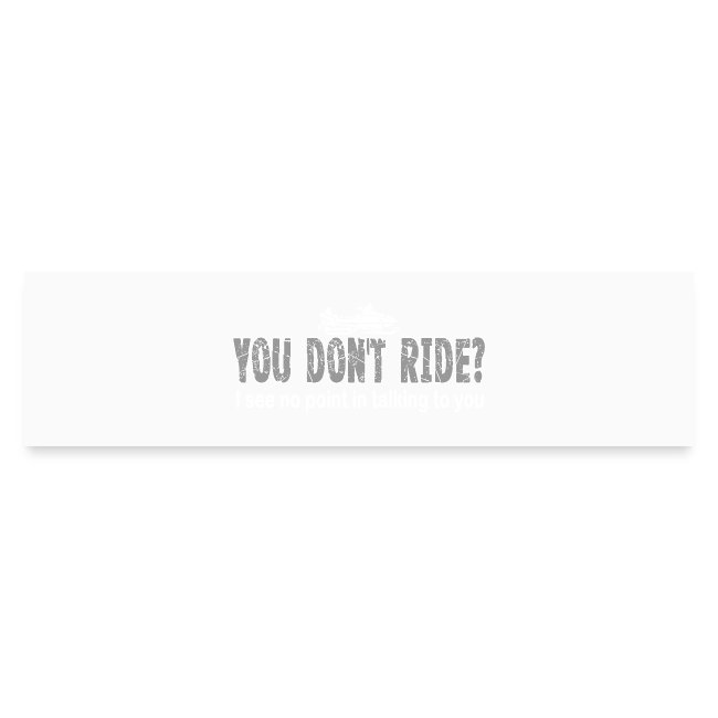 You Don't Ride?