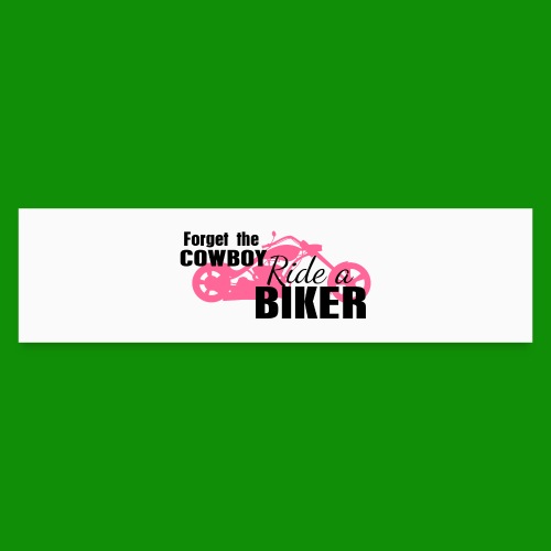 Forget the Cowboy Ride a Biker - Bumper Sticker