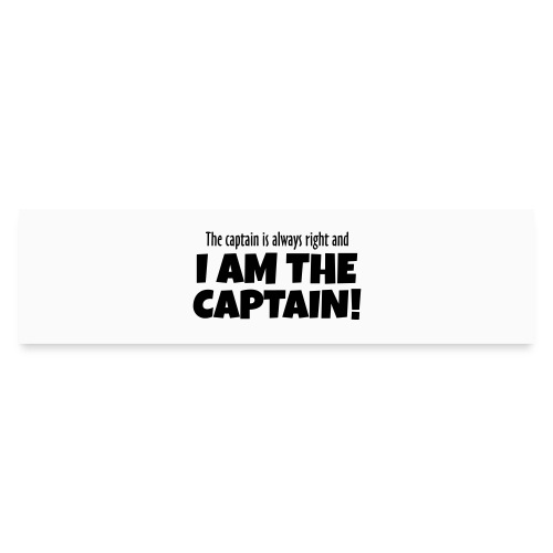 The Captain is always right! Boat & Sail - Bumper Sticker