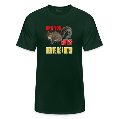 Are You Nuts? Then we are a match! - Champion Unisex T-Shirt