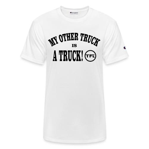 My Other Truck is a Truck! - Champion Unisex T-Shirt