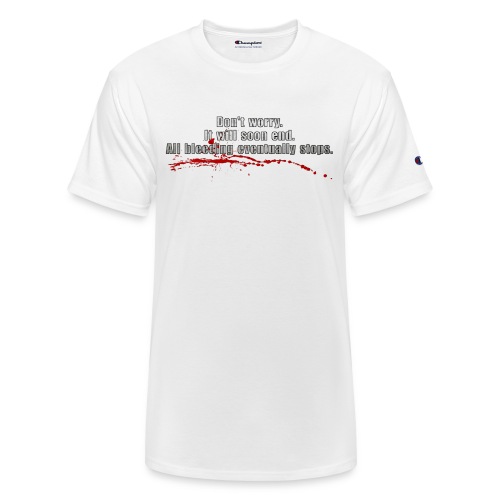 All Bleeding Eventually Stops - Champion Unisex T-Shirt
