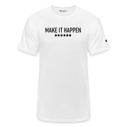 Make It Happen - Champion Unisex T-Shirt