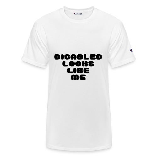Disabled looks like me. Disability humor * - Champion Unisex T-Shirt