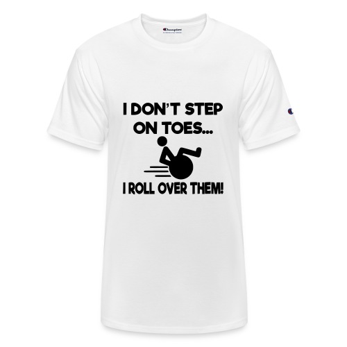 I don't step on toes i roll over with wheelchair * - Champion Unisex T-Shirt
