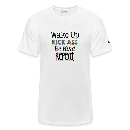 Wake Up Kick Ass Be Kind Repeat - Champion Unisex T-Shirt