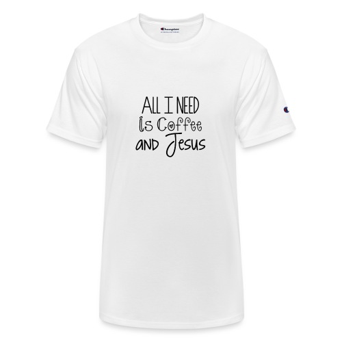 All I need is Coffee & Jesus - Champion Unisex T-Shirt