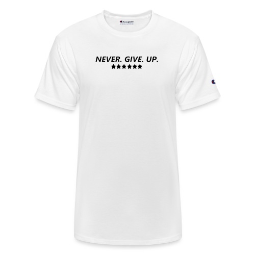 Never. Give. Up. - Champion Unisex T-Shirt