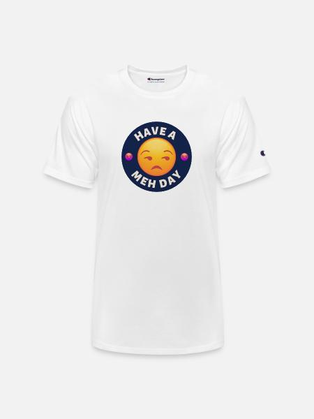Have a Meh Day - Champion Unisex T-Shirt - white
