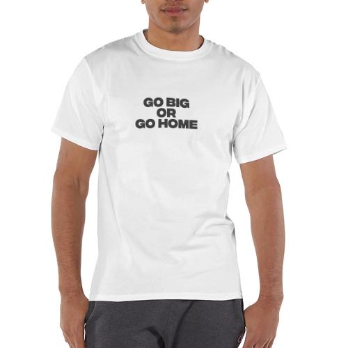 go big or go home - Champion Unisex T-Shirt