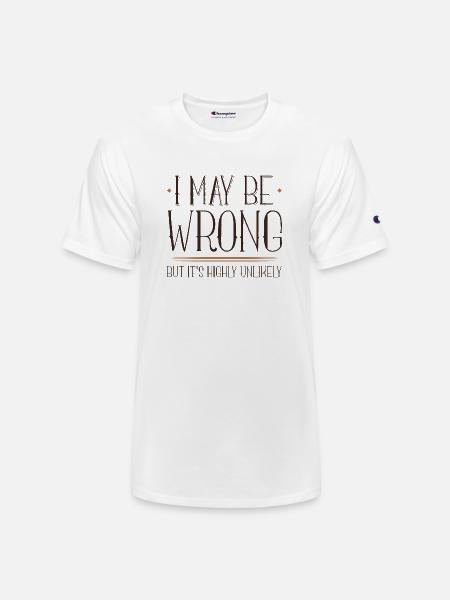 I May Be Wrong - Champion Unisex T-Shirt - white