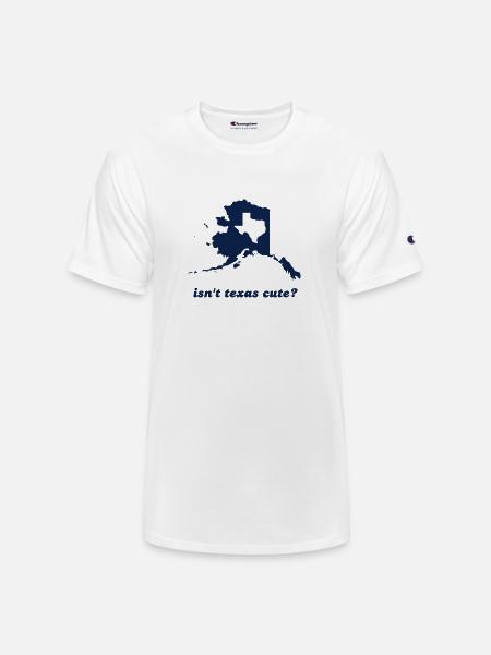 Isn't Texas Cute Compared to Alaska - Champion Unisex T-Shirt - white