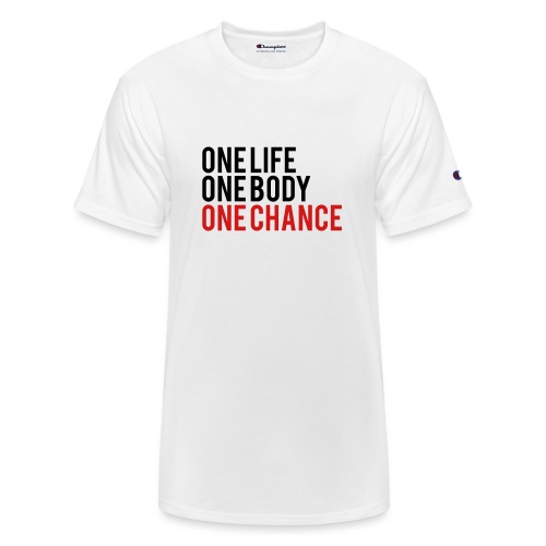 One Life One Body One Chance - Champion Unisex T-Shirt