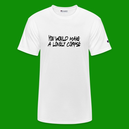 You Would Make a Lovely Corpse - Champion Unisex T-Shirt